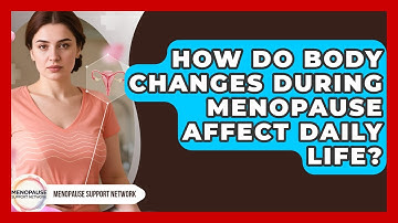 How Do Body Changes During Menopause Affect Daily Life? | Menopause Support Network News