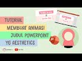 MEMBUAT ANIMASI JUDUL POWERPOINT YG AESTHETICS || BELAJAR POWERPOINT