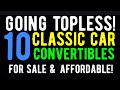 They are going topless ten classic car convertibles for sale here in this affordable too