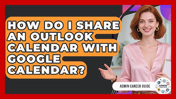 How Do I Share An Outlook Calendar With Google Calendar? - Admin Career Guide