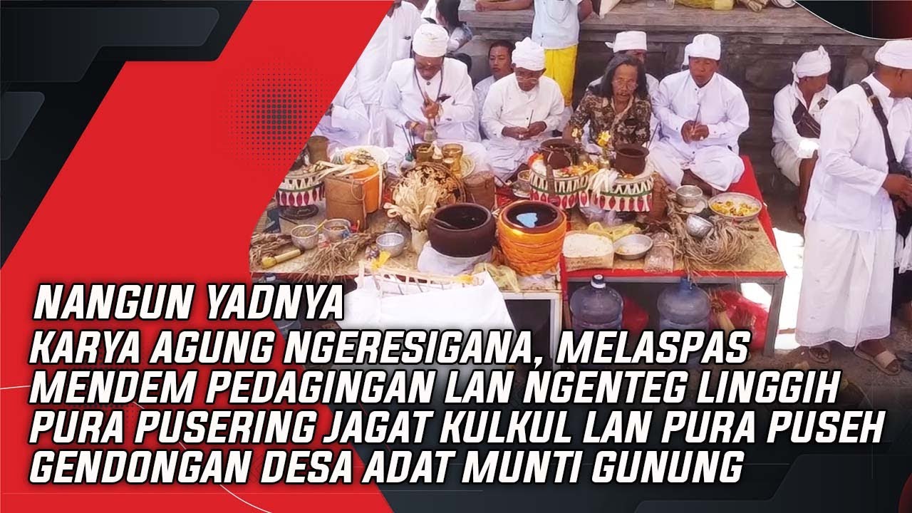 PURA PUSERING JAGAT KULKUL LAN PURA PUSEH GENDONGAN DESA ADAT MUNTI GUNUNG | NANGUN YADNYA