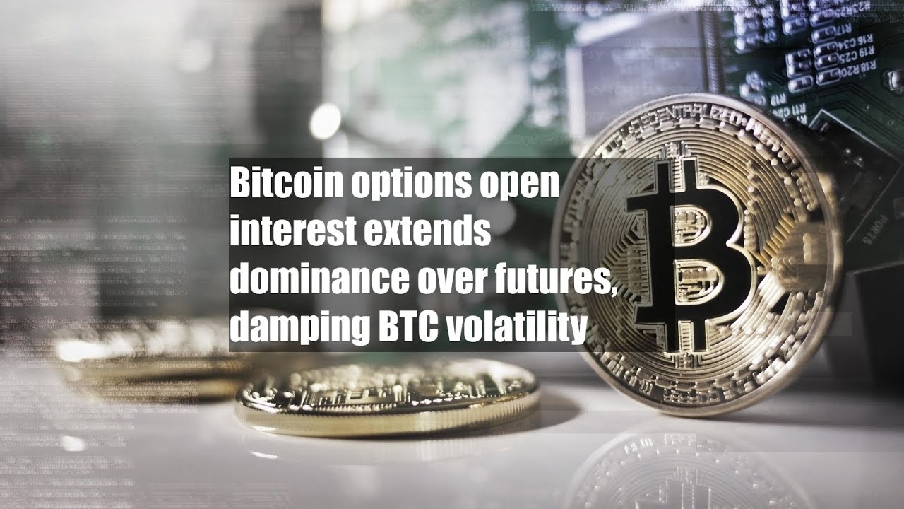 Bitcoin options open interest extends dominance over futures, damping BTC  volatility - YouTube