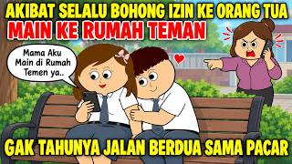 AKIBAT SELALU BOHONG IZIN KE ORANG TUA MAIN KE RUMAH TEMAN PADAHAL LAGI PACARAN | ANIMASI AZAB