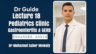 Dr Guide Lecture18 | Pediatric Clinic Gastroenteritis & GERD Audio Enhancement