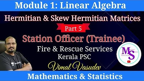 Hermitian Matrices -Linear Algebra (Part 5 ) Station Officer (Trainee)- Fire & Rescue Services| PSC
