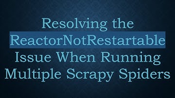 Resolving the ReactorNotRestartable Issue When Running Multiple Scrapy Spiders