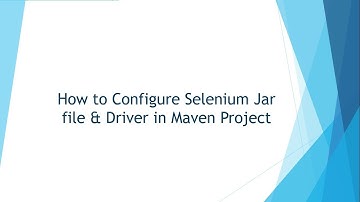 How to Configure Selenium Jar file & Driver in Maven Project