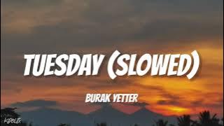 Tuesday - Burak Yeter ft. Danelle Sandoval (Slowed Reverb)