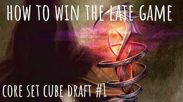 How To Win The Late Game | Core Set Cube Draft #1
