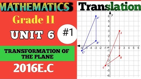 Grade 11 Maths Unit 6 Transformation of The Plane|| Part 1 Maths With Fikru||New Curriculum