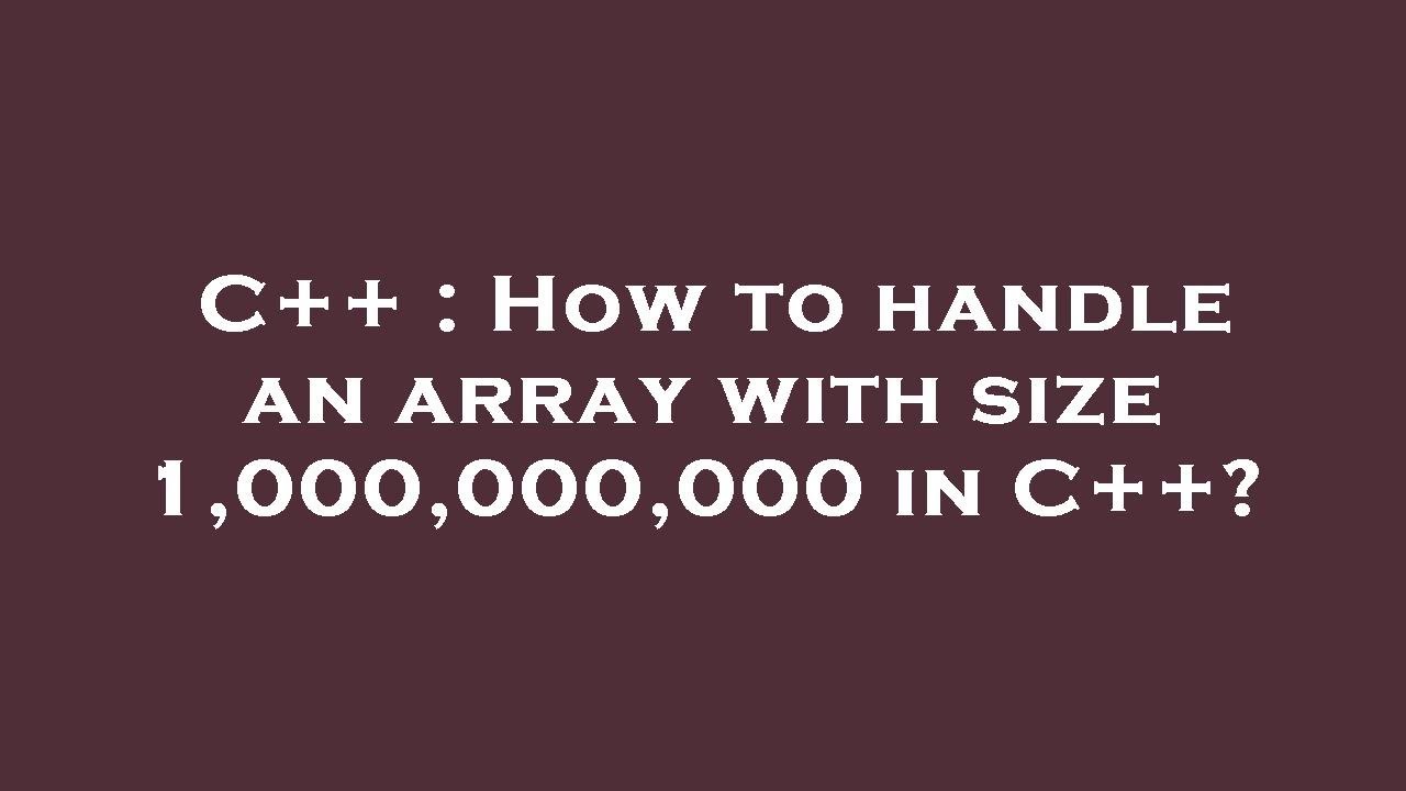 C++ : How to handle an array with size 1,000,000,000 in C++? - YouTube