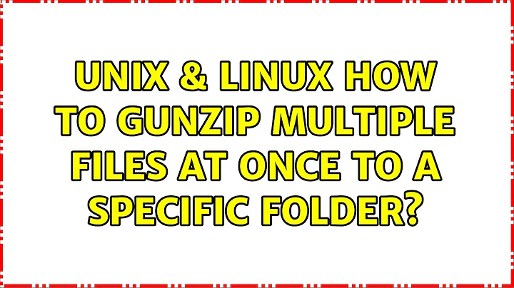 Unix & Linux: How to gunzip multiple files at once to a specific folder? (2 Solutions!!)