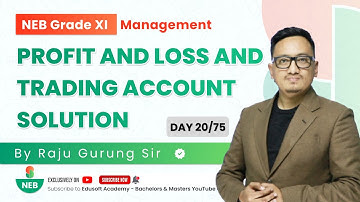 Day 20/75 NEB Accounts XI Profit and Loss and Trading Account solution - Part 02 by Raju Sir |