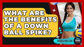 What Are The Benefits Of A Down Ball Spike? - The Volleyball Hub