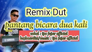 PANTANG BICARA DUA KALI II REMIX DUT#cover ipo fajar official