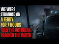 We Were Stranded on a Ferry for 7 Hours… Then the Outbreak Reached the Water
