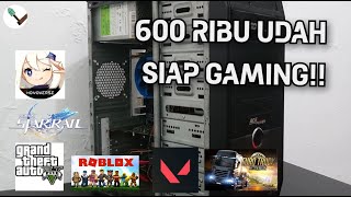 Rakit PC 600 Ribu siap gas valorant, HSR, Genshin, GTA 5, GTA SAMP dan game lainnya