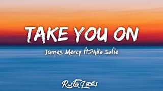 Take You On - James Mercy ft.Philo Sofie {Lyrics}