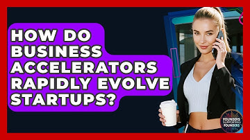 How Do Business Accelerators Rapidly Evolve Startups? - Founders Supporting Founders