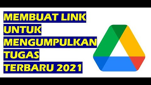 MEMBUAT LINK UNTUK MENGUMPULKAN TUGAS DENGAN GOOGLE DRIVE 2021