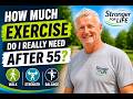 How Much Exercise Do I Really Need After 55? | Stronger for Life