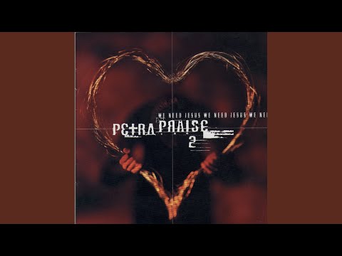 We Need Jesus - Petra