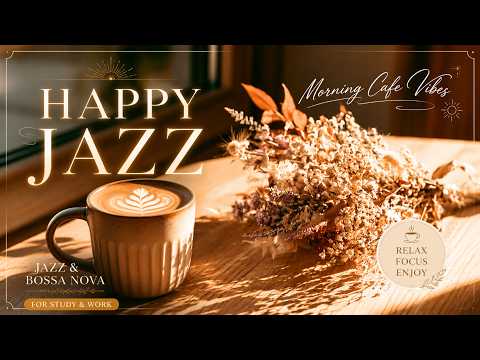 Happy Jazz & Bossa Nova Music ☀️ Morning Cafe Vibes for Study & Work
