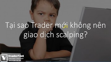 Tại sao Trader mới không nên giao dịch scalping?