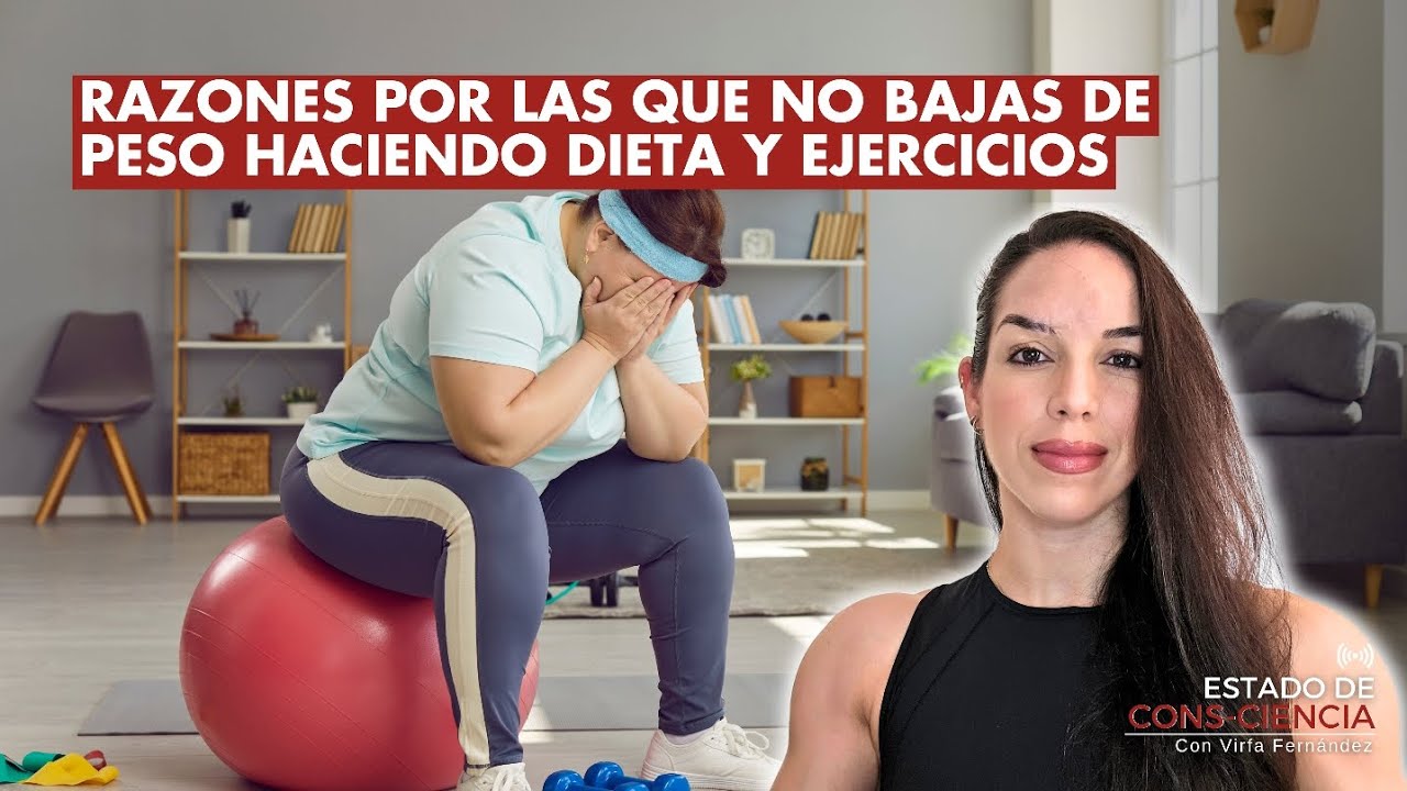 Razones por las que No Bajas de Peso Haciendo Dieta y Ejercicios - YouTube