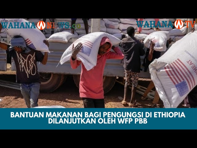 Bantuan Makanan bagi Pengungsi di Ethiopia Dilanjutkan oleh WFP PBB