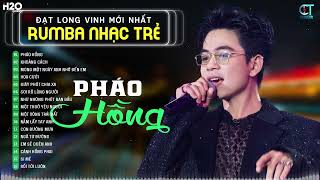 Pháo Hồng Rumba - Đạt Long Vinh | LK Nhạc Trẻ Rumba Hay Nhất 2024, Càng Nghe Càng Nghiện