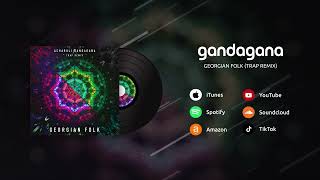 Georgian Folk - Gandagana (Trap Remix)