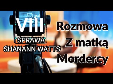 VIII Shanann Watts - Rozmowa z Matką Mojego Mordercy czyli Wywiad z Teściową