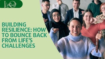 Building Resilience: How to Bounce Back from Life