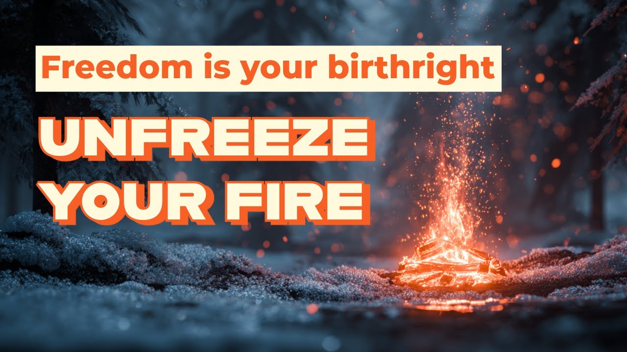 Freedom Is Your Birthright - Unfreeze Your Fire