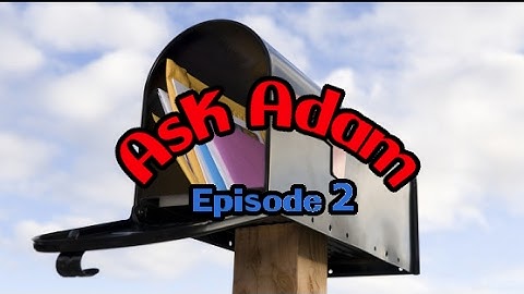 Ask Adam - Ep2