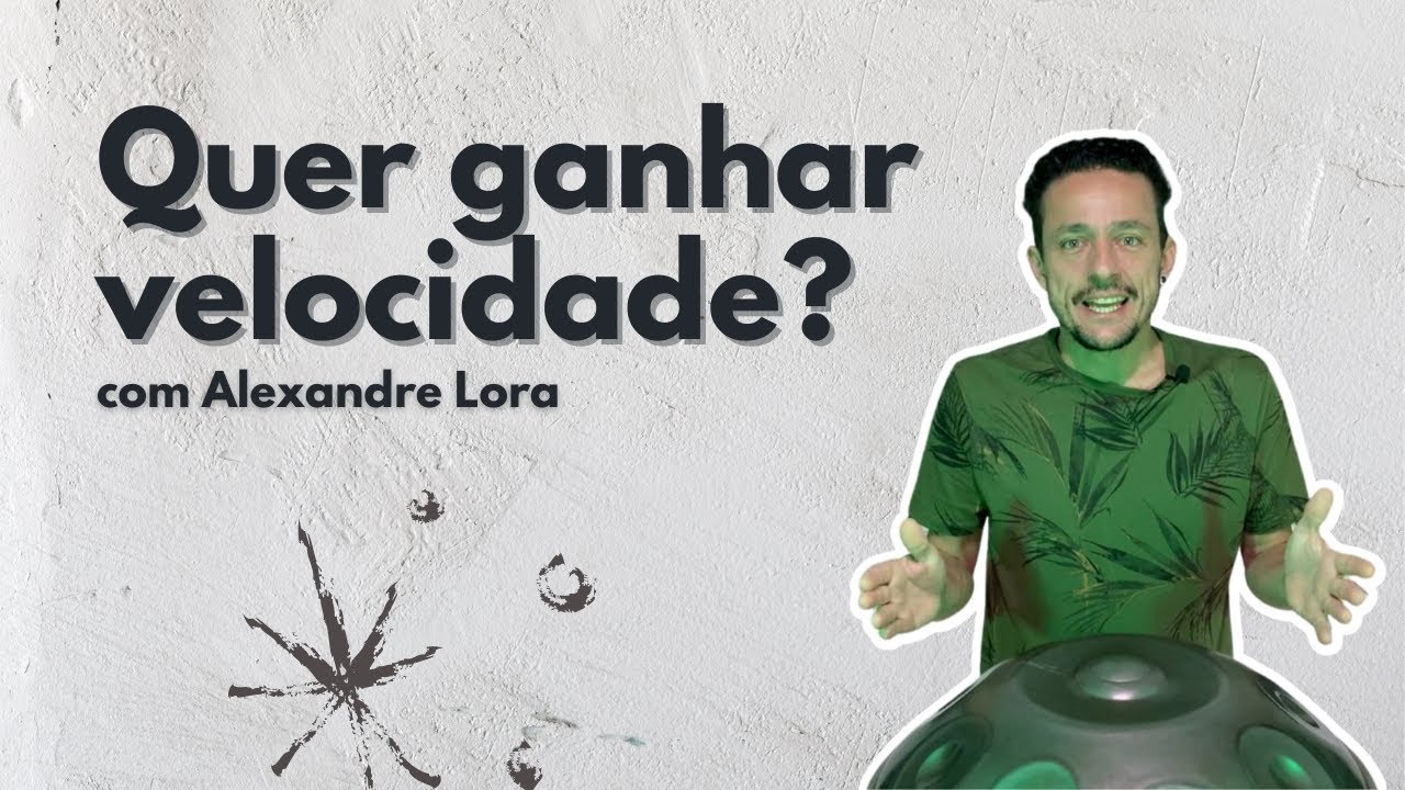 Quer ganhar velocidade?  - Alexandre Lora