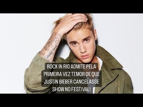 ROCK IN RIO ADMITE PELA PRIMEIRA VEZ TEMOR DE QUE JUSTIN BIEBER CANCELASSE SHOW NO FESTIVAL!