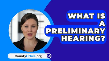 What Is A Preliminary Hearing? - CountyOffice.org
