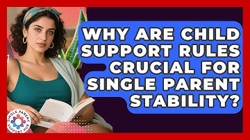 Why Are Child Support Rules Crucial For Single Parent Stability? - Single Parent Support Hub