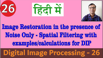 Image Restoration in the Presence of Noise Only-Spatial Filtering with examples/calculations for DIP