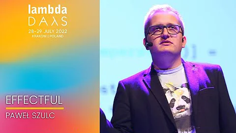 Effectful  | Paweł Szulc | Lambda Days 2022