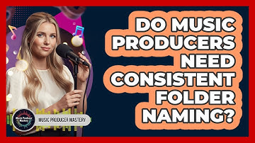 Do Music Producers Need Consistent Folder Naming?