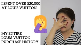 I spent over $20,000 at Louis Vuitton! My entire Louis Vuitton purchase history
