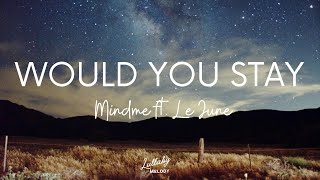 Mindme ft  Le June - Would You Stay (Lyrics)