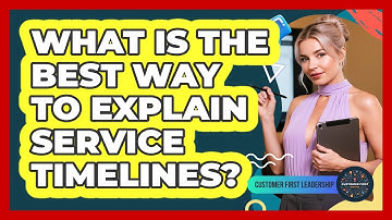 What Is The Best Way To Explain Service Timelines?