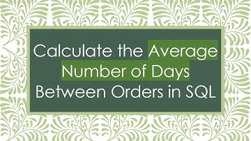 Calculate the Average Number of Days Between Orders in SQL