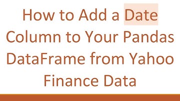 How to Add a Date Column to Your Pandas DataFrame from Yahoo Finance Data