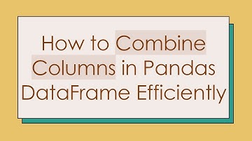 How to Combine Columns in Pandas DataFrame Efficiently