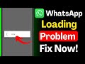 WhatsApp Loading Problem Fix | WhatsApp Not Opening | WhatsApp Stuck on Loading